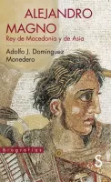 Alejandro Magno: Rey de Macedonia y de Asia