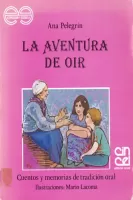 La aventura de oír: cuentos y memorias de tradicion oral