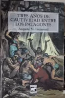 Tres años de cautividad entre los patagones