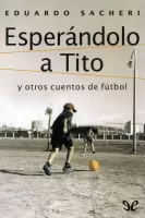 Esperándolo a Tito y otros cuentos de fútbol