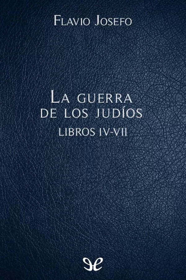La guerra de los judios Libros IV-VII
