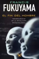 El fin del hombre: Consecuencias de la revolución biotecnológica