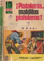 ¡Pistoleros? malditos pistoleros!