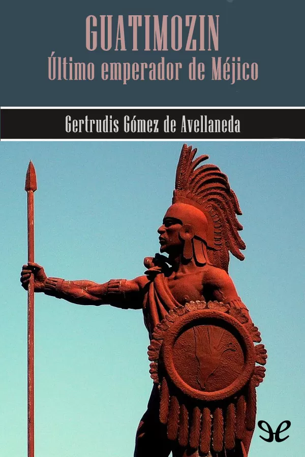Guatimozin, ultimo emperador de Mejico