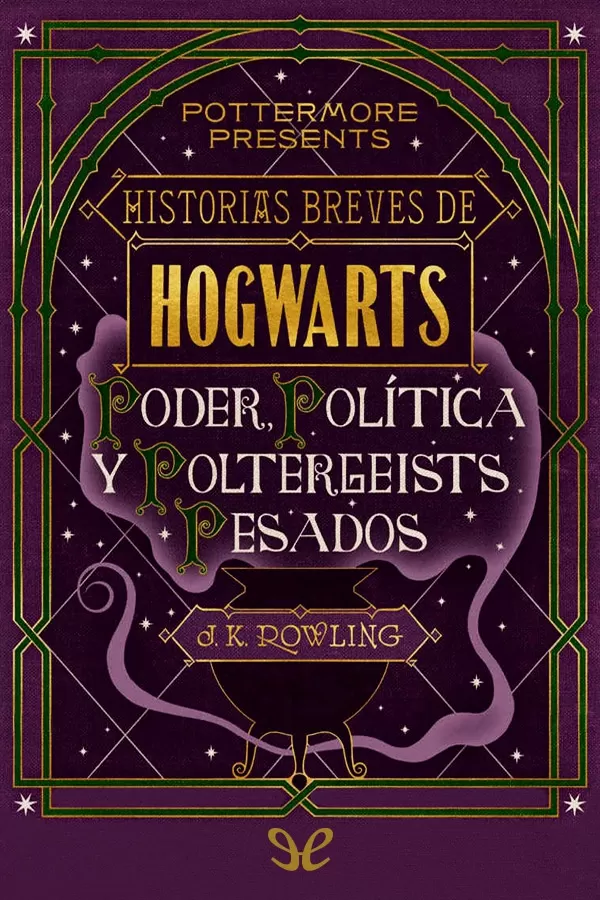 Historias breves de Hogwarts: Poder, Política y Poltergeists Pesados
