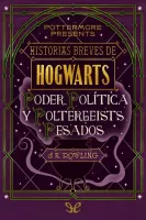 Historias breves de Hogwarts: Poder, Política y Poltergeists Pesados