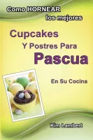 Cómo hornear los mejores cupcakes y postres para Pascua en su cocina