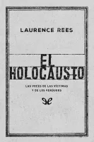 El Holocausto. Las voces de las víctimas y de los verdugos