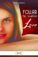 Follar te vuelve loco