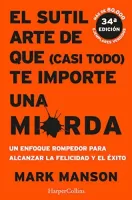 El sutil arte de que (casi todo) te importe una mierda Un enfoce rompedor para alcanzar la felicidad y el xito