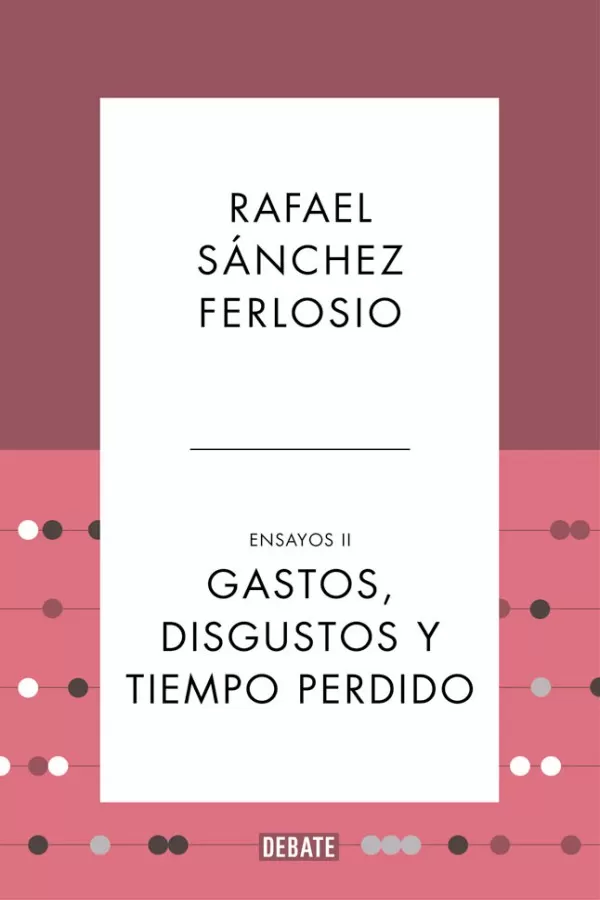 Gastos, disgustos y tiempo perdido. Ensayos II