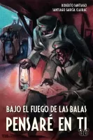 Bajo el fuego de las balas pensaré en ti