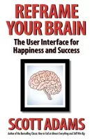 Reframe Your Brain The User Interface for Happiness and Success