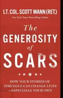 The Generosity of Scars How Your Stories of Struggle Can Change Lives--especially Your Own