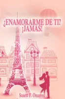 ¿Enamorarme de ti? ¡Jamás!